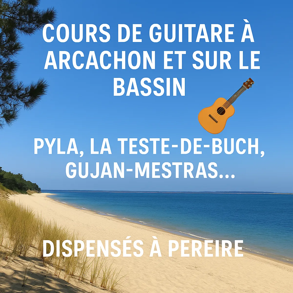 Cours de guitare à Arcachon et sur le Bassin pour les habitants et vacanciers du Pyla, La Teste-de-Buch, Gujan-Mestras – dispensés à Pereire
